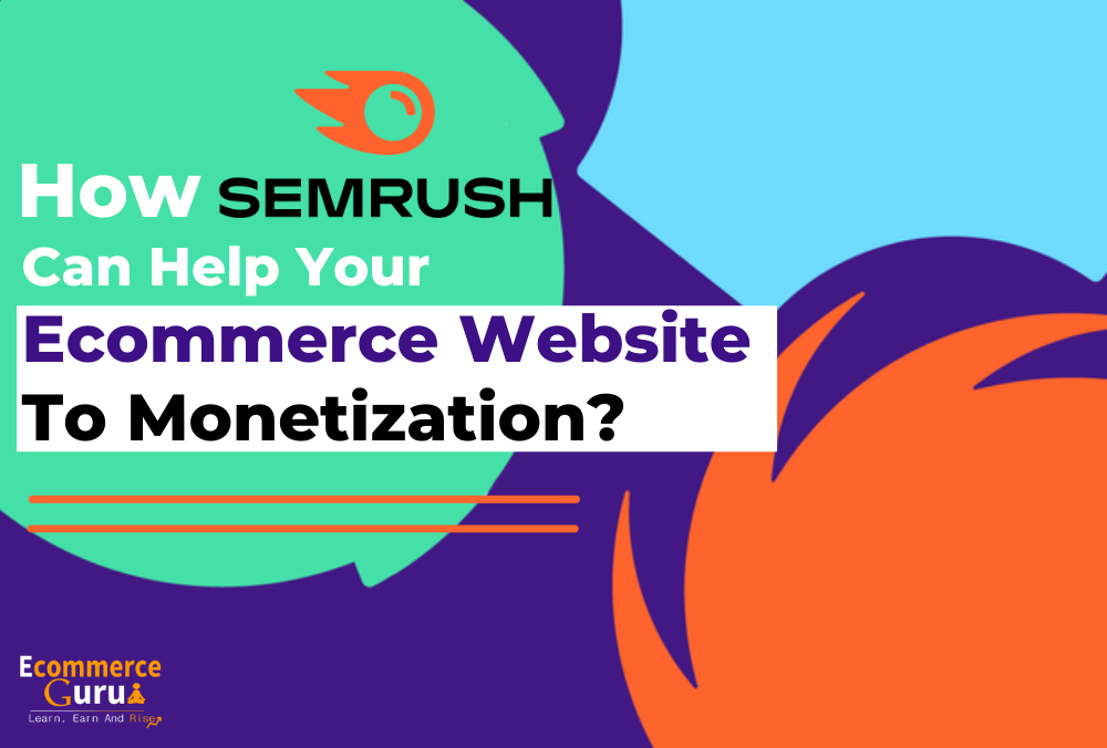 How SEMRUSH can help your ecommerce website to monetization?