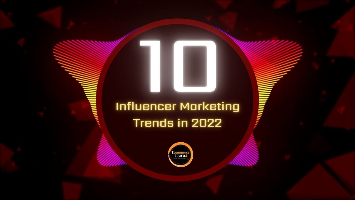 10 Influencers Marketing Trends in 2022