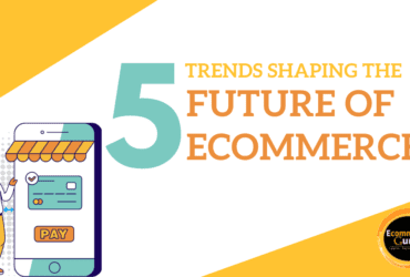 5 Trends Shaping The Future of Ecommerce