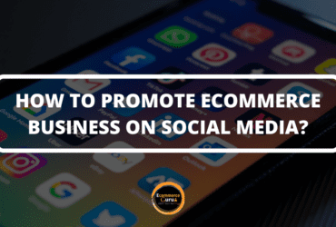 How to Promote Ecommerce Business on Social Media