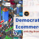 Democratizing Ecommerce with Big Brands
