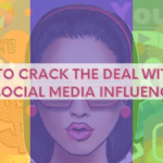 How to Crack the Deal with the Best Social Media Influencers