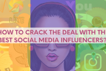How to Crack the Deal with the Best Social Media Influencers