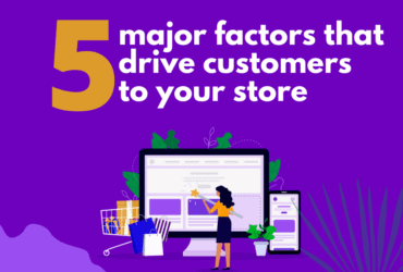 5 Major Factors That Drive Customers To Your Store