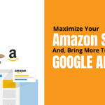 Maximize Your Amazon Sales and Bring More Traffic With Google Ads