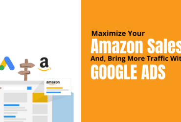 Maximize Your Amazon Sales and Bring More Traffic With Google Ads