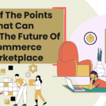 List Of The Points That Can Define The Future Of Ecommerce Marketplace