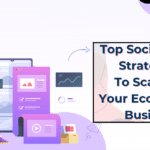 Top Social Media Strategies To Scale Up Your Ecommerce Business
