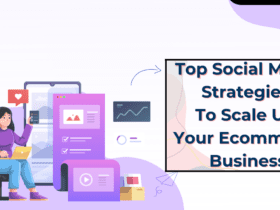 Top Social Media Strategies To Scale Up Your Ecommerce Business