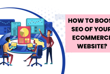 How To Boost SEO Of Your Ecommerce Website?