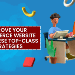 Improve Your Ecommerce Website With These Top-Class Strategies