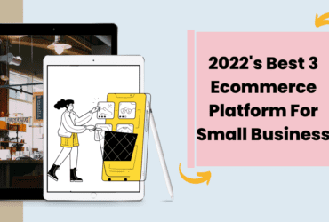2022's Best 3 Ecommerce Platform For Small Business