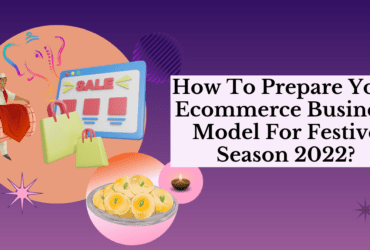 How To Prepare Your Ecommerce Business Model For Festive Season 2022
