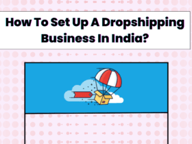 How To Set Up A Dropshipping Business In India?