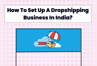 How To Set Up A Dropshipping Business In India?