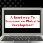 A Roadmap To Ecommerce Website Development