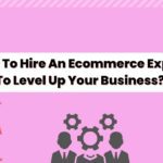 How To Hire An Ecommerce Expert To Level Up Your Business