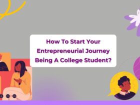 How To Start Your Entrepreneurial Journey Being A College Student