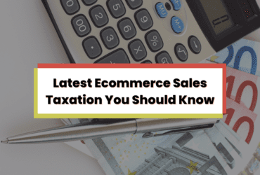 Latest Ecommerce Sales Taxation You Should Know