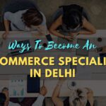 Ways-To-Become-An-Ecommerce-Specialist-In-Delhi